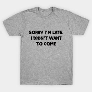 I didn´t want to come T-Shirt